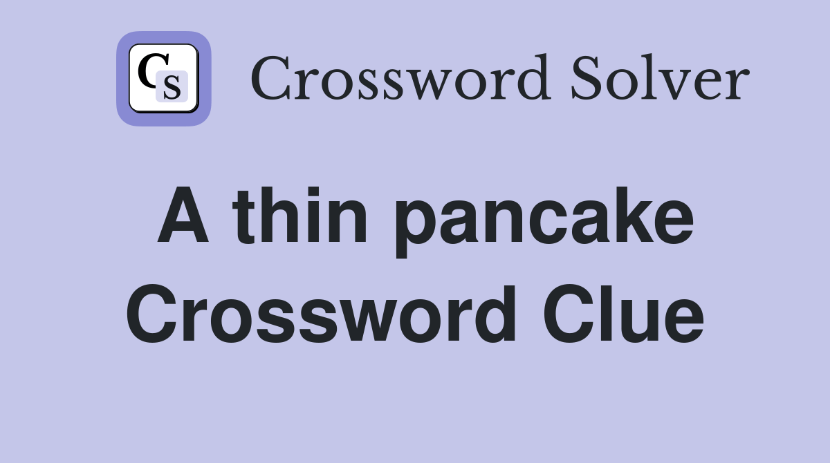 A thin pancake Crossword Clue Answers Crossword Solver